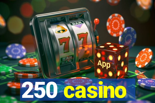 250 casino