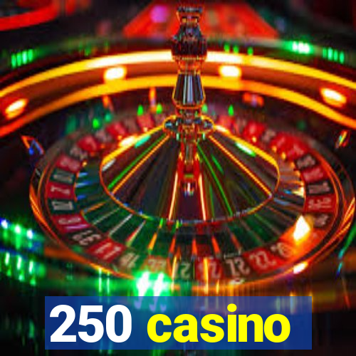 250 casino