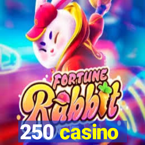 250 casino