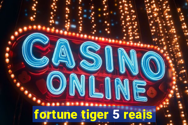 fortune tiger 5 reais