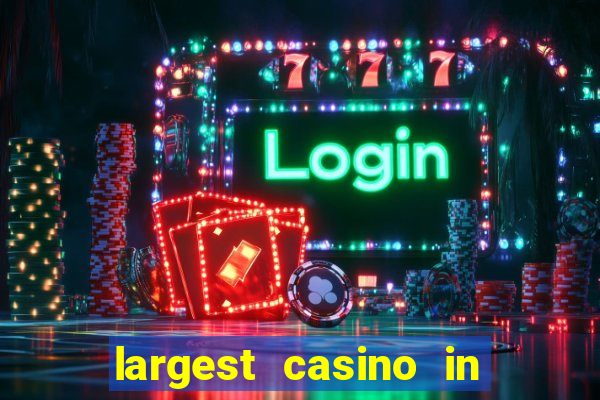 largest casino in the world