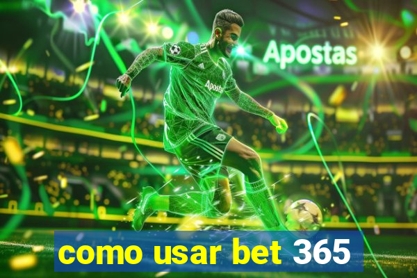 como usar bet 365