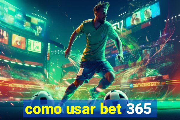 como usar bet 365