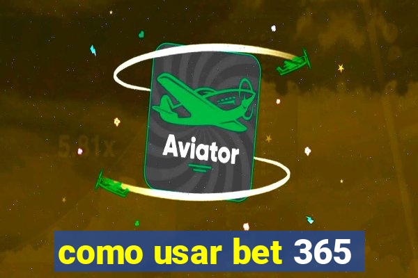 como usar bet 365