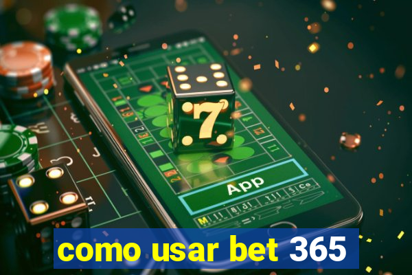 como usar bet 365