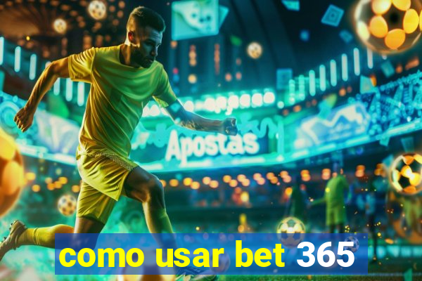 como usar bet 365