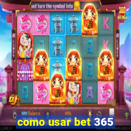 como usar bet 365