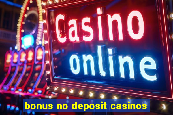 bonus no deposit casinos