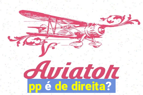 pp é de direita?