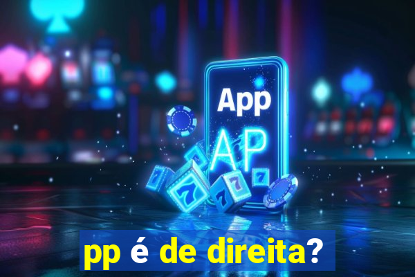 pp é de direita?