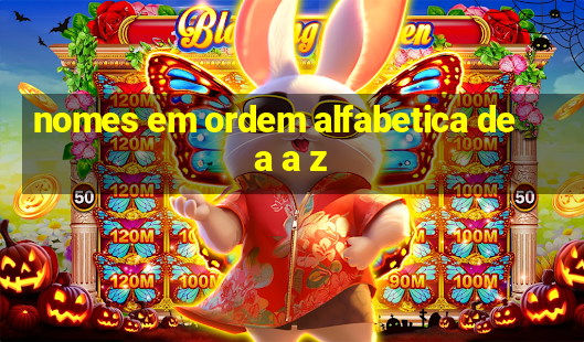 nomes em ordem alfabetica de a a z