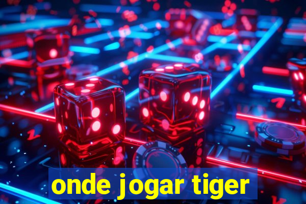 onde jogar tiger