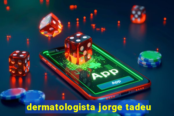 dermatologista jorge tadeu