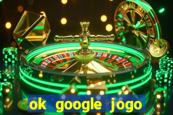 ok google jogo para ganhar dinheiro