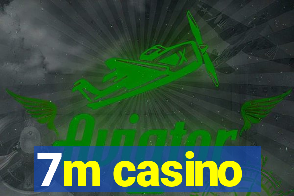 7m casino