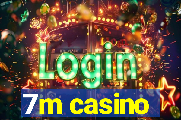 7m casino