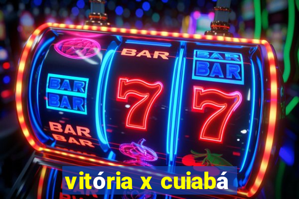 vitória x cuiabá