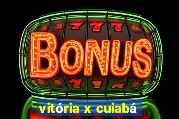 vitória x cuiabá