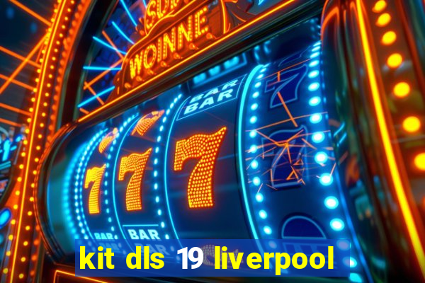 kit dls 19 liverpool