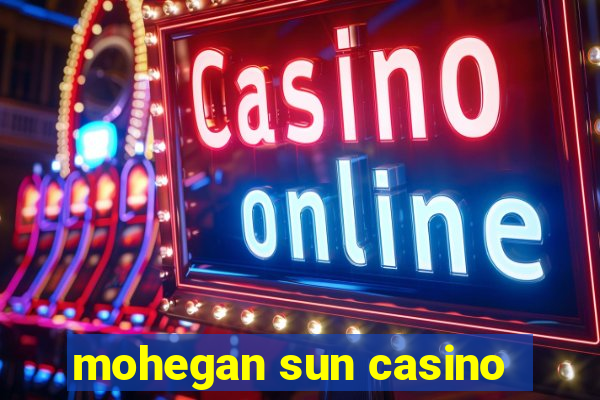 mohegan sun casino