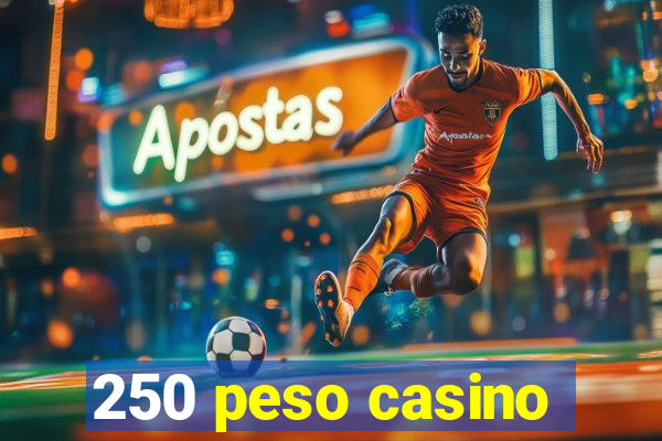 250 peso casino