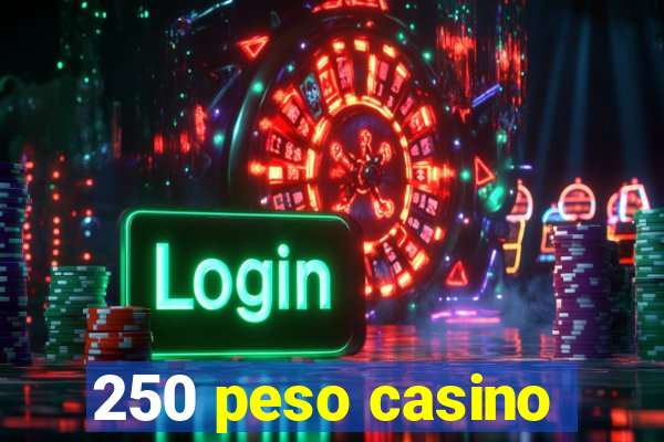 250 peso casino