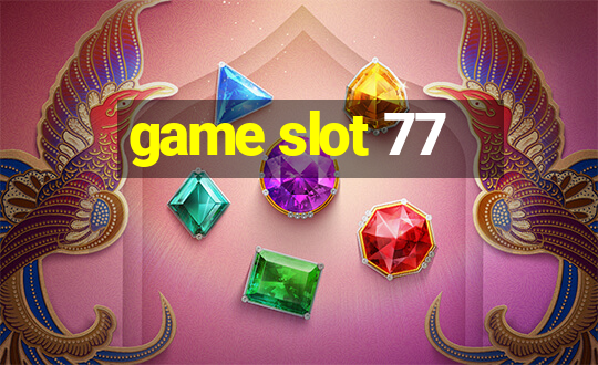 game slot 77