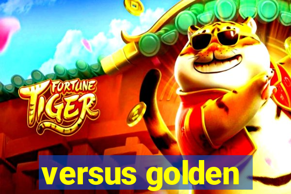 versus golden