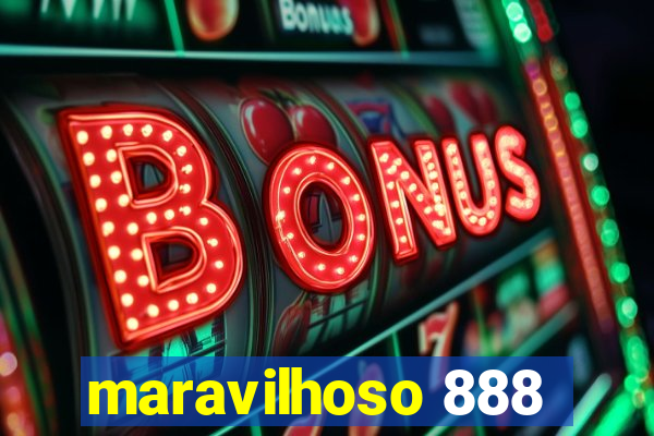 maravilhoso 888