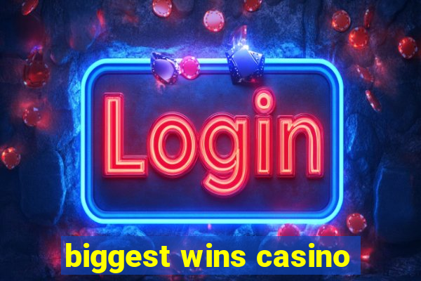 biggest wins casino