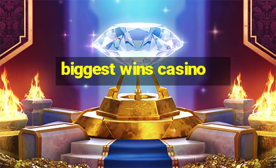 biggest wins casino