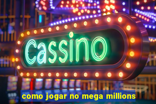 como jogar no mega millions