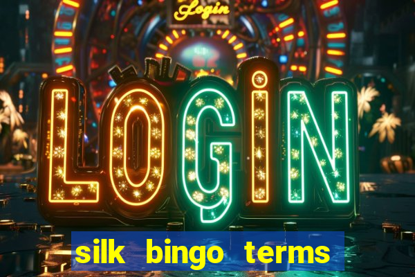 silk bingo terms and conditions