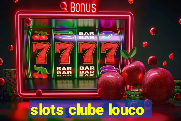 slots clube louco