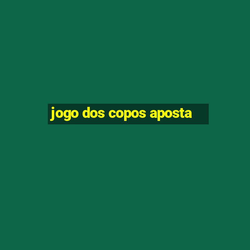 jogo dos copos aposta