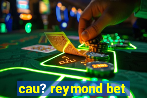 cau? reymond bet