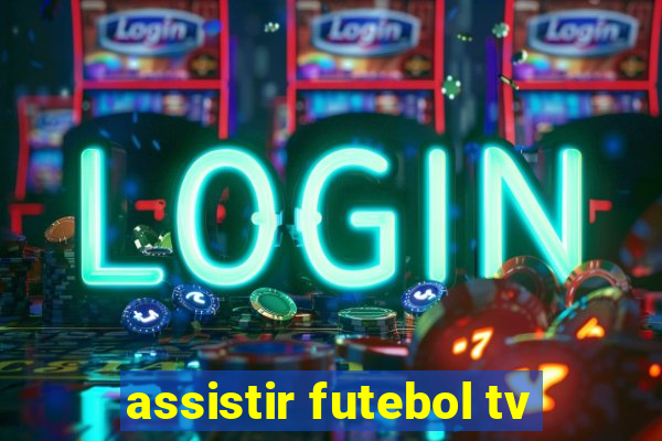 assistir futebol tv