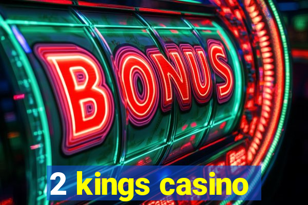 2 kings casino