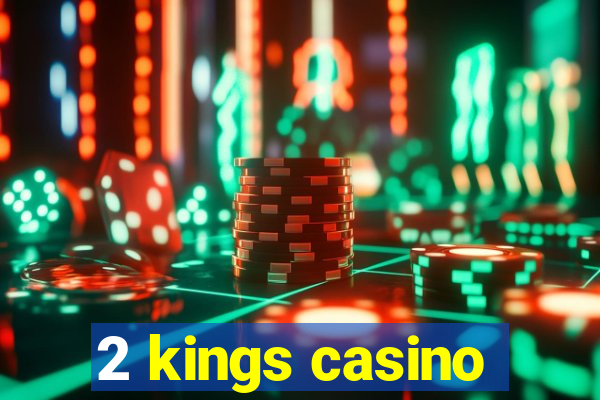 2 kings casino