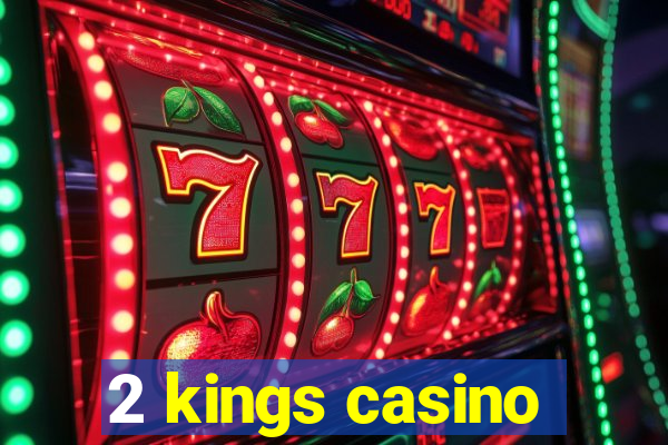 2 kings casino