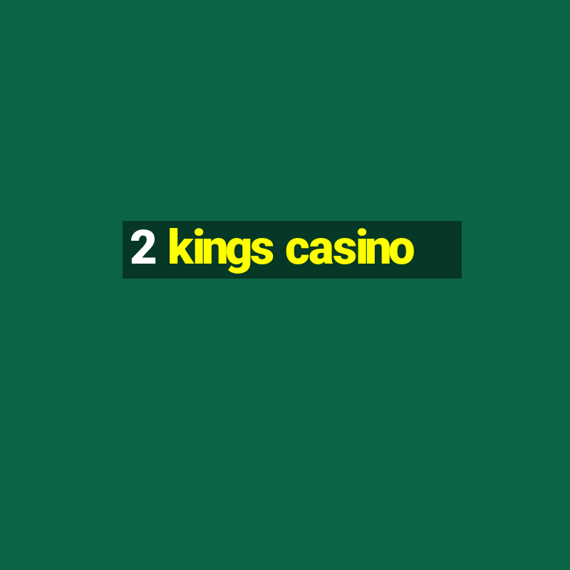 2 kings casino