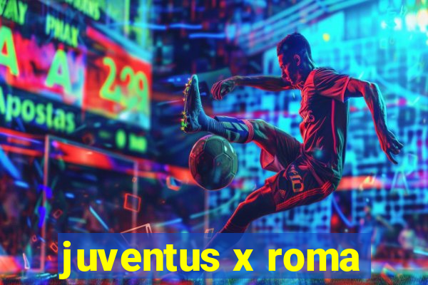 juventus x roma