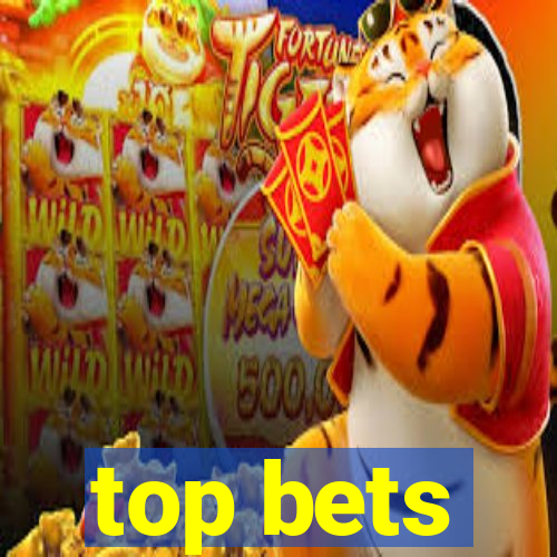 top bets