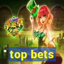 top bets