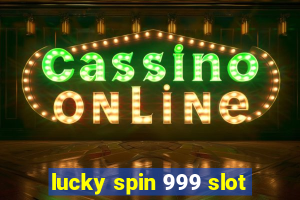 lucky spin 999 slot