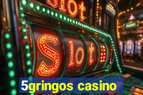 5gringos casino