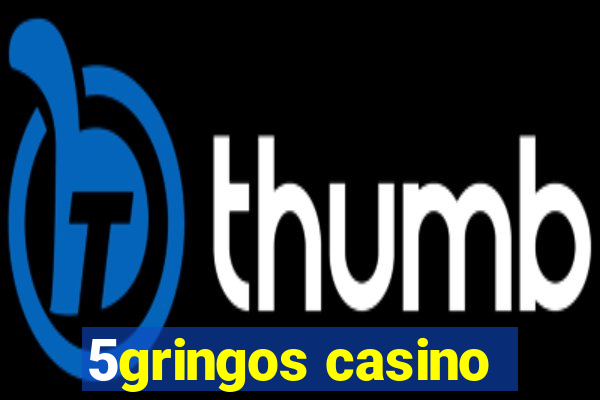 5gringos casino