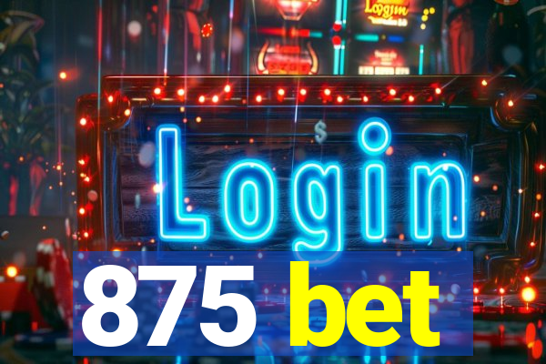 875 bet