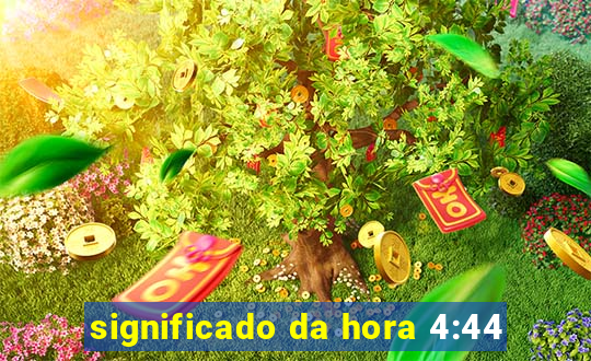 significado da hora 4:44