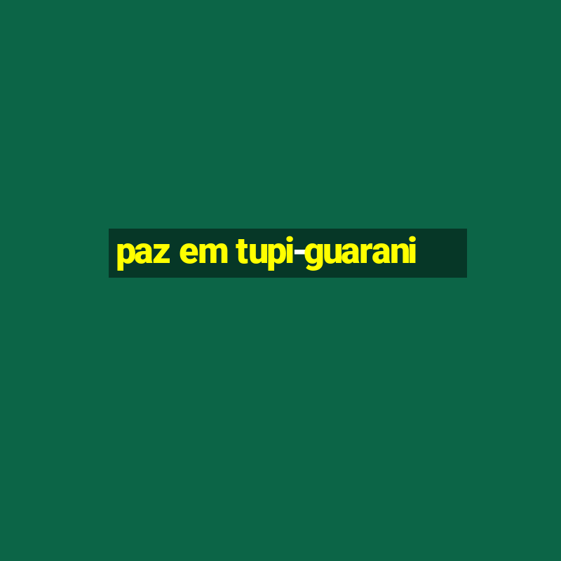 paz em tupi-guarani